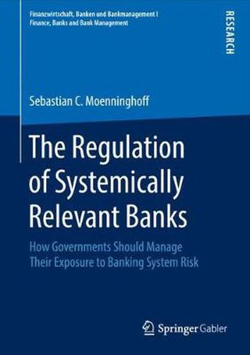 Cover image for The Regulation of Systemically Relevant Banks: How Governments Should Manage Their Exposure to Banking System Risk