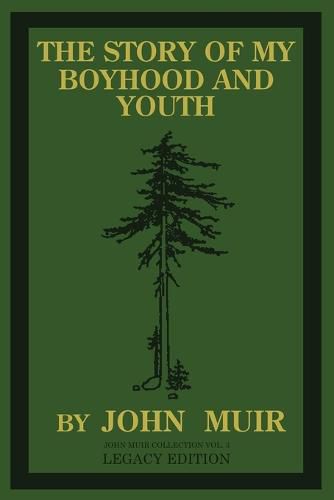 Cover image for The Story Of My Boyhood And Youth (Legacy Edition): The Formative Years Of John Muir And The Becoming Of The Wandering Naturalist