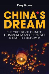 Cover image for China"s Dream, The Culture of Chinese Communism and the Secret Sources of its Power