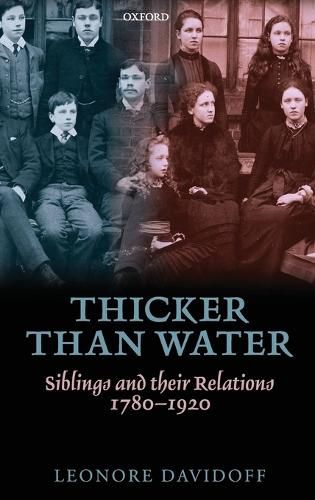 Cover image for Thicker Than Water: Siblings and Their Relations, 1780-1920