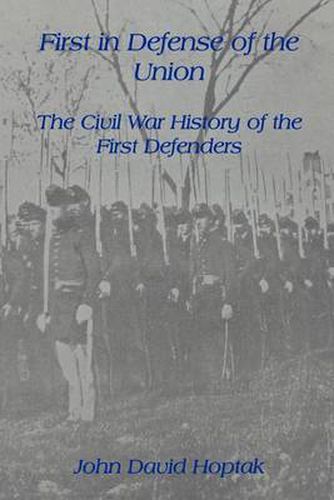 Cover image for First in Defense of the Union: The Civil War History of the First Defenders