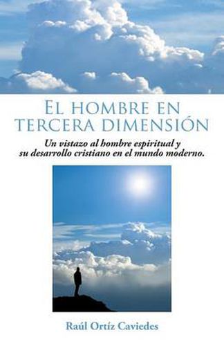 Cover image for El Hombre En Tercera Dimension: Un Vistazo Al Hombre Espiritual y Su Desarrollo Cristiano En El Mundo Moderno.