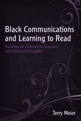 Cover image for Black Communications and Learning to Read: Building on Children's Linguistic and Cultural Strengths