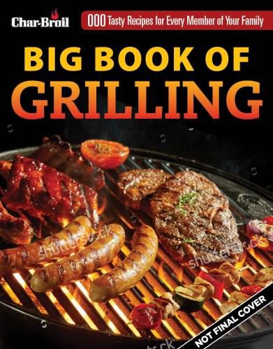 Char-Broil Big Book of Grilling: 200 Tasty Recipes for Every Meal