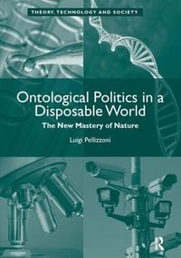 Cover image for Ontological Politics in a Disposable World: The New Mastery of Nature