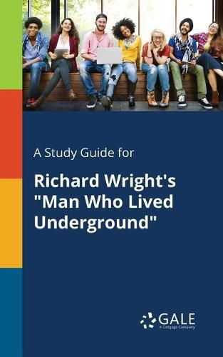 A Study Guide for Richard Wright's Man Who Lived Underground