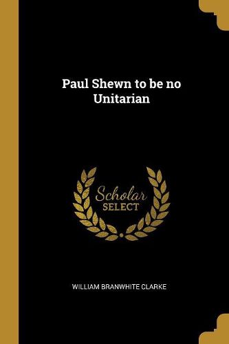Cover image for Paul Shewn to be no Unitarian