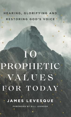 Cover image for 10 Prophetic Values for Today: Hearing, Glorifying and Restoring God's Voice