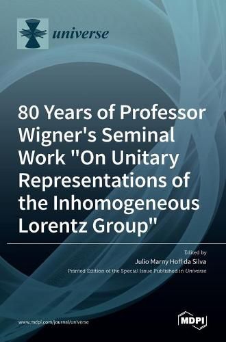 Cover image for 80 Years of Professor Wigner's Seminal Work On Unitary Representations of the Inhomogeneous Lorentz Group