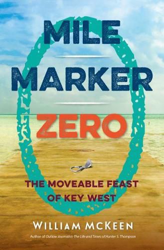 Cover image for Mile Marker Zero: The Moveable Feast of Key West