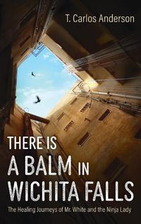 Cover image for There Is a Balm in Wichita Falls