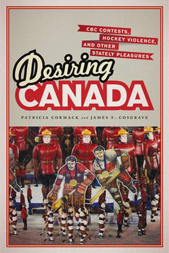 Cover image for Desiring Canada: CBC Contests, Hockey Violence, and Other Stately Pleasures