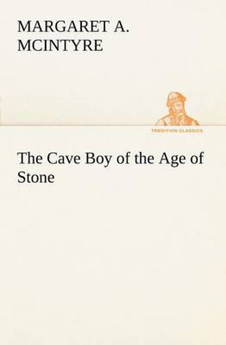 Cover image for The Cave Boy of the Age of Stone