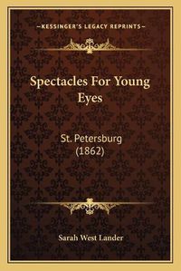 Cover image for Spectacles for Young Eyes: St. Petersburg (1862)