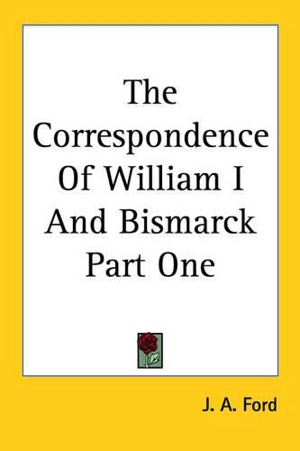 Cover image for The Correspondence Of William I And Bismarck Part One