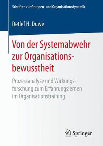 Cover image for Von Der Systemabwehr Zur Organisationsbewusstheit: Prozessanalyse Und Wirkungsforschung Zum Erfahrungslernen Im Organisationstraining