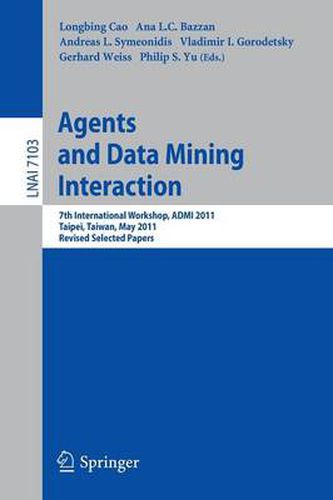 Agents and Data Mining Interaction: 7th International Workshop, ADMI 2011, Taipei, Taiwan, May 2-6, 2011, Revised Selected Papers