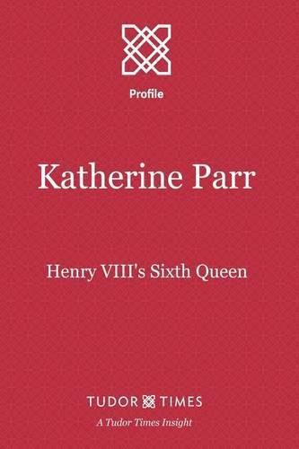 Katherine Parr: Henry VIII's Sixth Queen