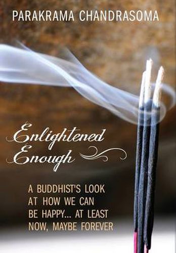 Cover image for Enlightened Enough: A Buddhist's Look at How We Can Be Happy... at Least Now, Maybe Forever