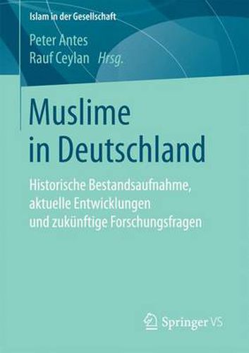 Cover image for Muslime in Deutschland: Historische Bestandsaufnahme, Aktuelle Entwicklungen Und Zukunftige Forschungsfragen