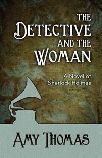 Cover image for The Detective and the Woman: A Novel of Sherlock Holmes