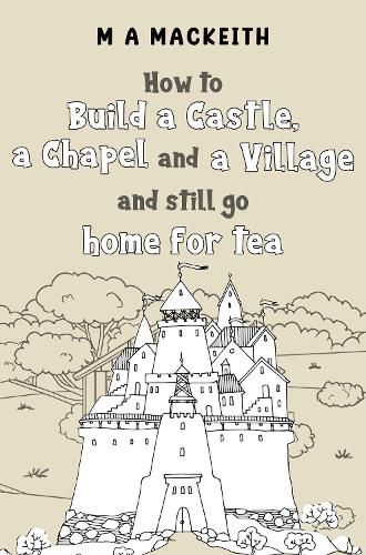Cover image for How to Build a Castle, a Chapel and a Village and still go home for tea