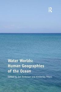 Cover image for Water Worlds: Human Geographies of the Ocean