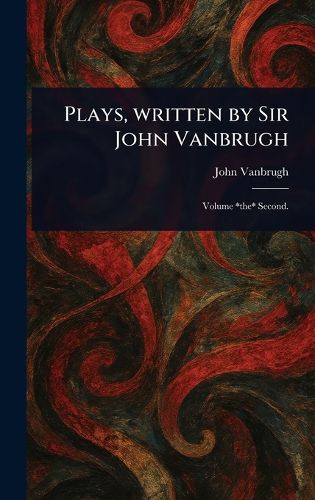 Cover image for Plays, Written by Sir John Vanbrugh