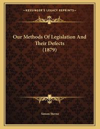 Cover image for Our Methods of Legislation and Their Defects (1879)