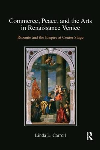 Cover image for Commerce, Peace, and the Arts in Renaissance Venice: Ruzante and the Empire at Center Stage