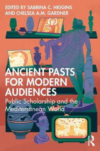 Cover image for Ancient Pasts for Modern Audiences