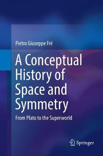 Cover image for A Conceptual History of Space and Symmetry: From Plato to the Superworld