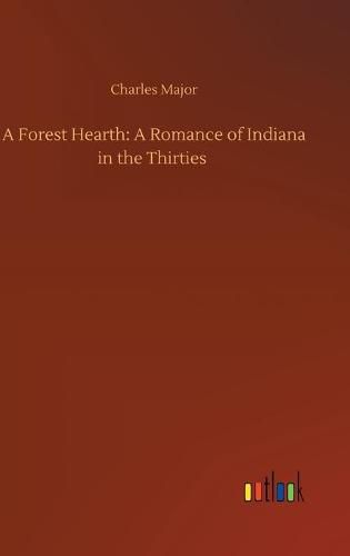 Cover image for A Forest Hearth: A Romance of Indiana in the Thirties