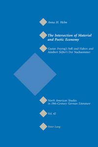 Cover image for The Intersection of Material and Poetic Economy: Gustav Freytag's  Soll und Haben  and Adalbert Stifter's  Der Nachsommer