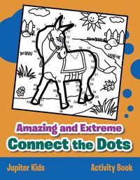 Cover image for Amazing and Extreme Connect the Dots Activity Book