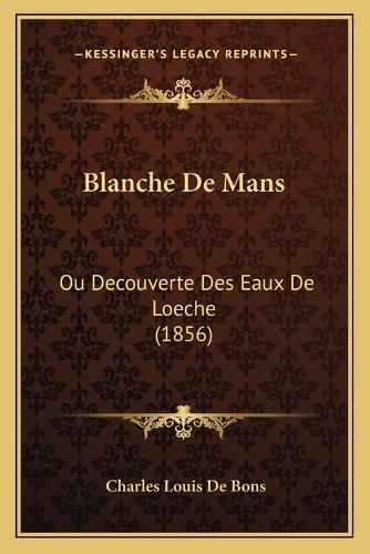 Blanche de Mans: Ou Decouverte Des Eaux de Loeche (1856)