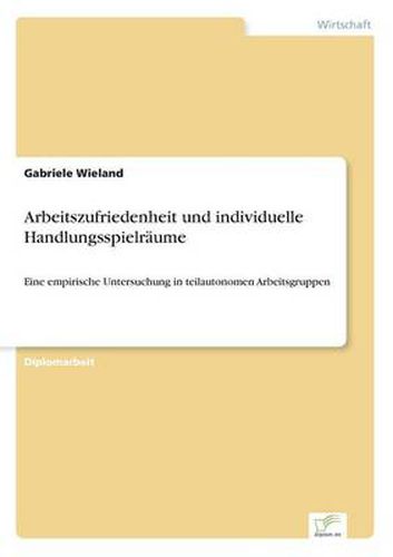 Cover image for Arbeitszufriedenheit und individuelle Handlungsspielraume: Eine empirische Untersuchung in teilautonomen Arbeitsgruppen