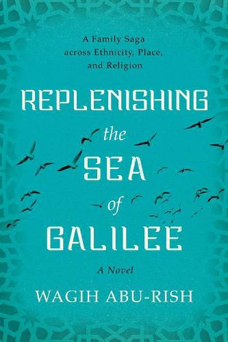 Replenishing the Sea of Galilee: A Family Saga across Ethnicity, Place, and Religion: A Novel