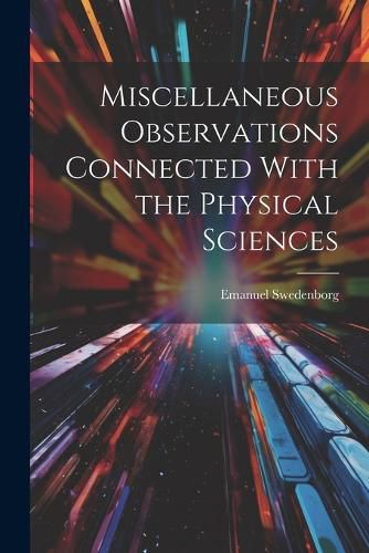 Cover image for Miscellaneous Observations Connected With the Physical Sciences