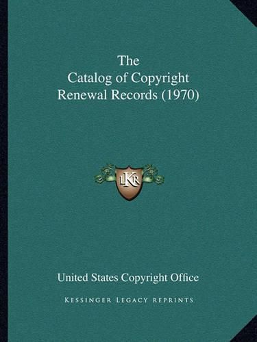 Cover image for The Catalog of Copyright Renewal Records (1970)