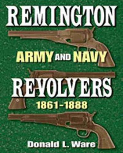 Cover image for Remington Army and Navy Revolvers 1861-1888