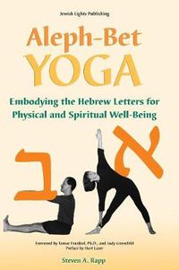 Cover image for Aleph-Bet Yoga: Embodying the Hebrew Letters for Physical and Spiritual Well-Being