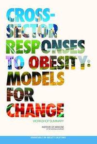 Cover image for Cross-Sector Responses to Obesity: Models for Change: Workshop Summary