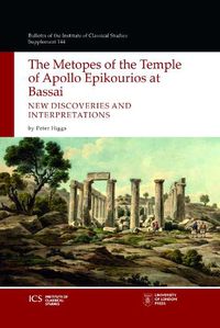 Cover image for The Metopes of the Temple of Apollo Epikourios at Bassai: New Discoveries and Interpretations