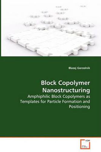 Cover image for Block Copolymer Nanostructuring - Amphiphilic Block Copolymers as Templates for Particle Formation and Positioning