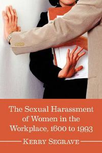 Cover image for The Sexual Harassment of Women in the Workplace, 1600 to 1993