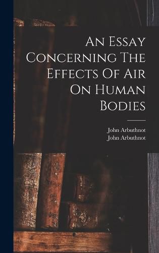 Cover image for An Essay Concerning The Effects Of Air On Human Bodies