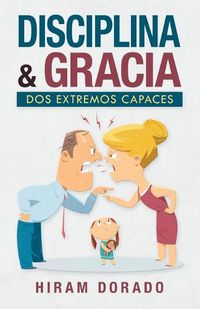 Cover image for Disciplina & Gracia: Dos Extremos Capaces