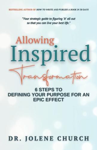 Cover image for Allowing Inspired Transformation: 6 Steps to Defining Your Purpose for an Epic Effect