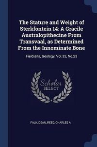 Cover image for The Stature and Weight of Sterkfontein 14: A Gracile Australopithecine from Transvaal, as Determined from the Innominate Bone: Fieldiana, Geology, Vol.33, No.23